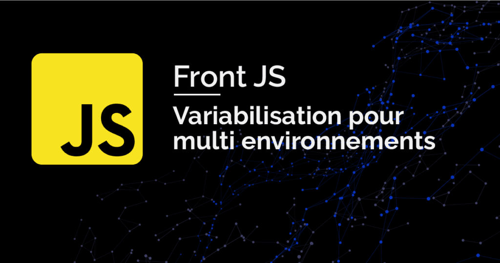 Tuto Front JS • Variabilisation pour multi-environnements
