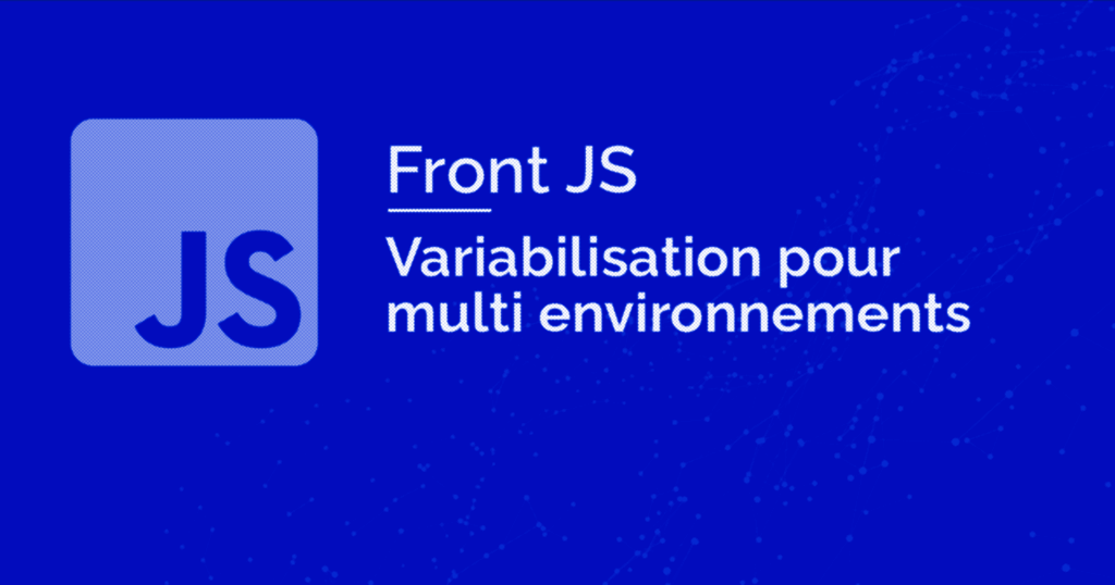 Tuto Front JS • Variabilisation pour multi-environnements