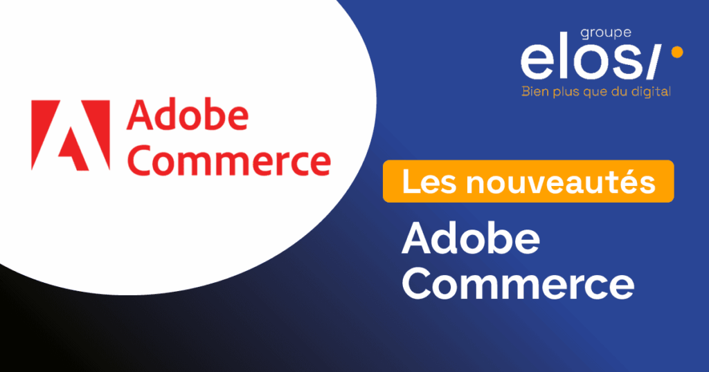 Ça bouge chez Adobe Commerce !