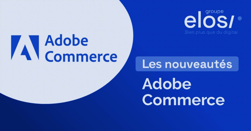 Ça bouge chez Adobe Commerce !